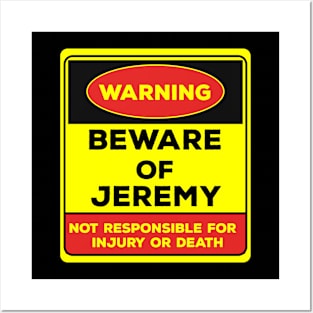 Beware Of Jeremy/Warning Beware Of Jeremy Not Responsible For Injury Or Death/gift for Jeremy Posters and Art